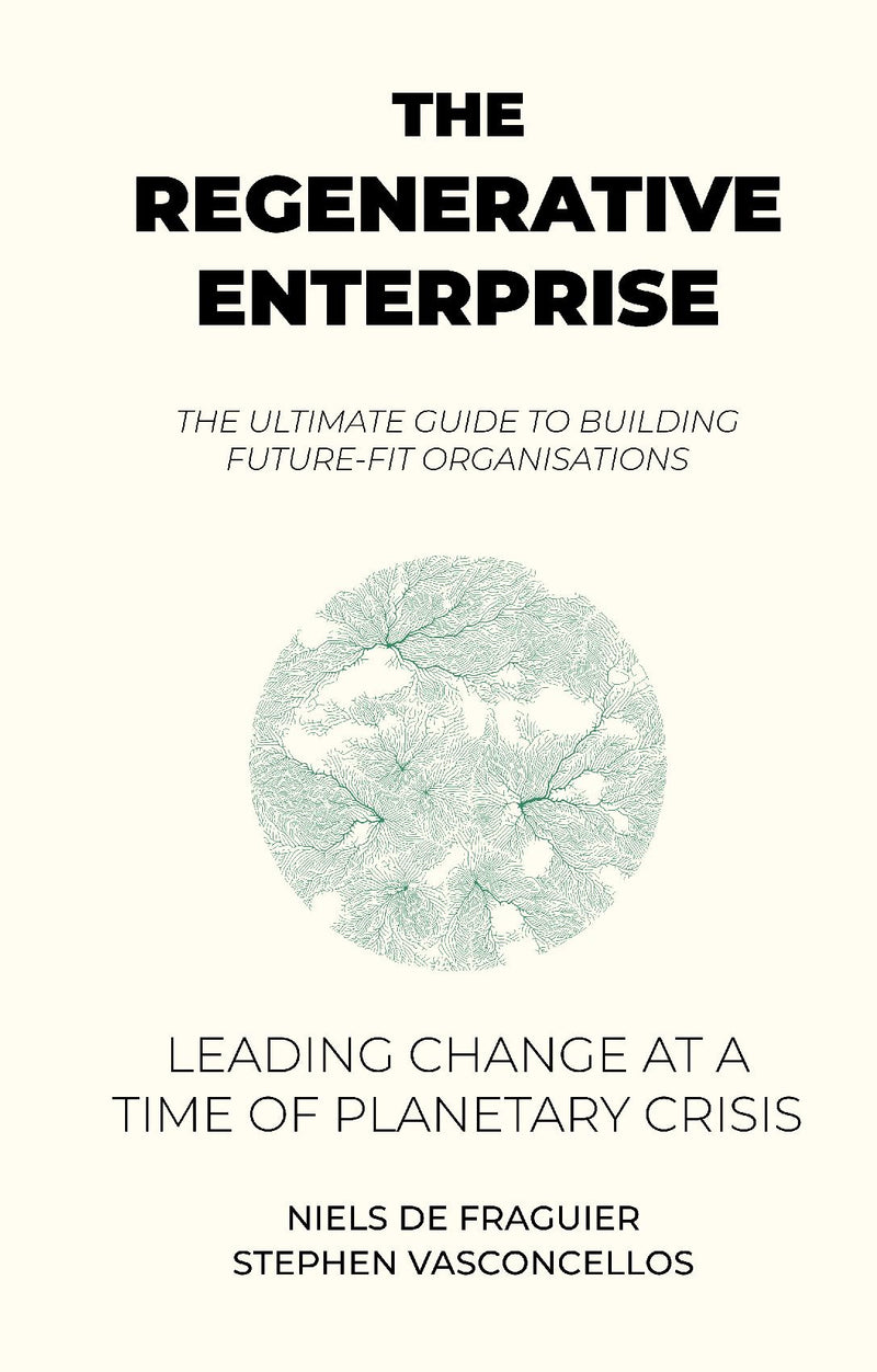 The Regenerative Enterprise: leading change at a time of planetary crisis