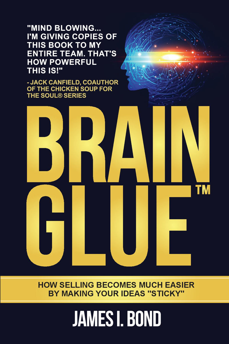 BRAIN GLUE: How Selling Becomes Much Easier By Making Your Ideas Sticky