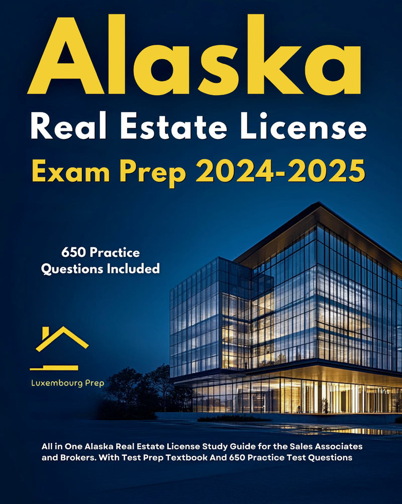 Alaska Real Estate License Exam Prep 2024-2025 All in One Alaska Real Estate License Study Guide for the Sales Associates and Brokers. With Test Prep Textbook And 650 Practice Test Questions 