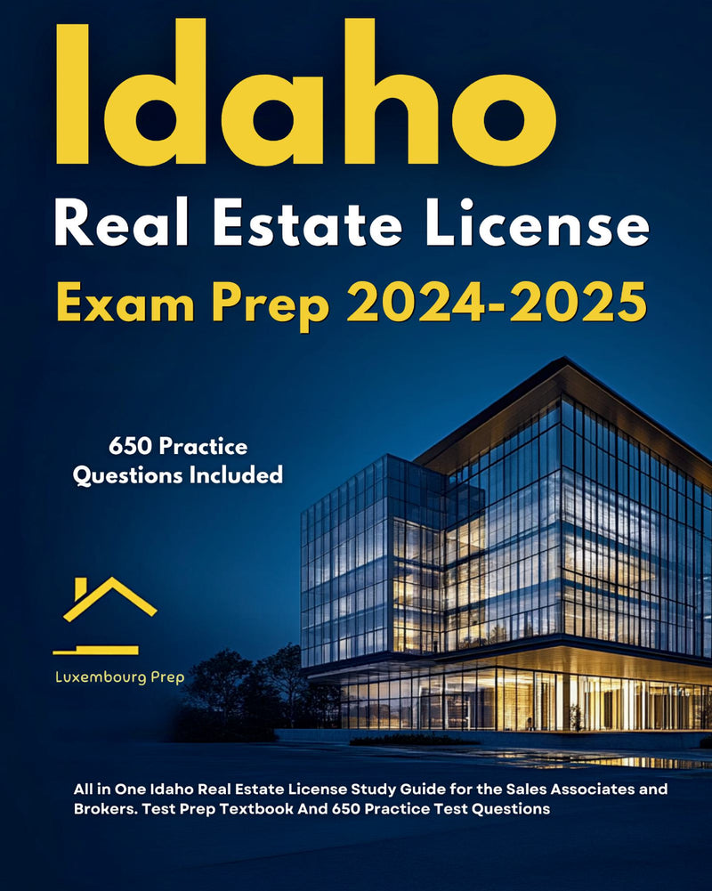 Idaho Real Estate License Exam Prep 2024-2025 All in One Idaho Real Estate License Study Guide for the Sales Associates and Brokers. Test Prep Textbook And 650 Practice Test Questions 