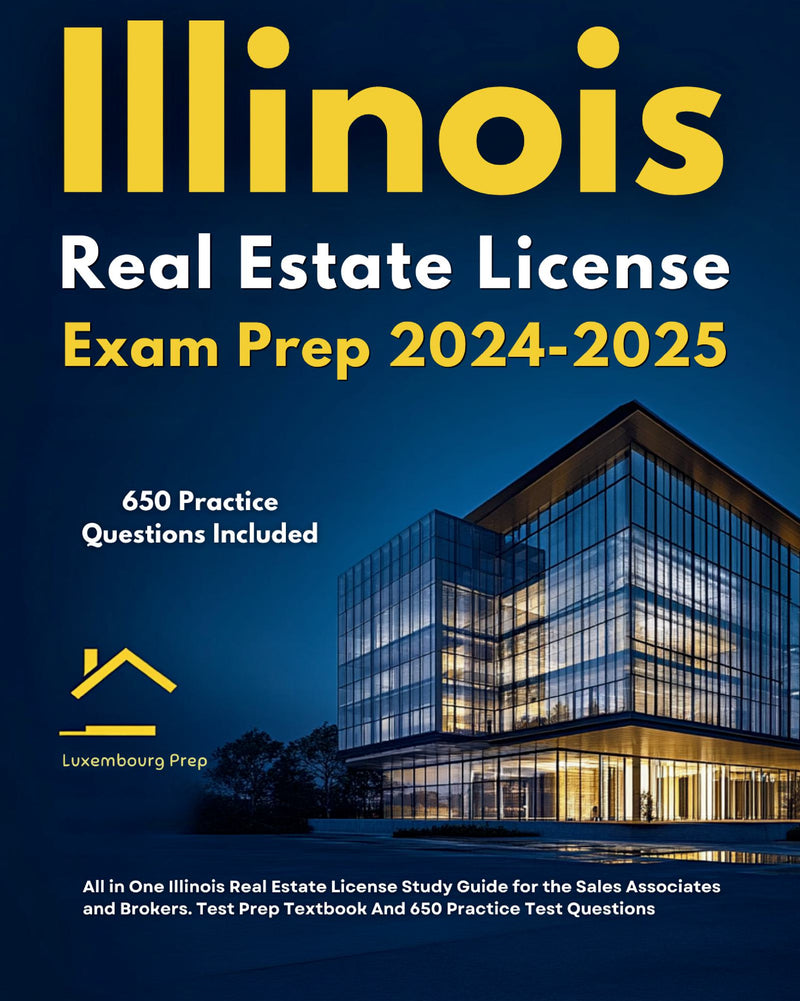 Illinois Real Estate License Exam Prep 2024-2025 All in One Illinois Real Estate License Study Guide for the Sales Associates and Brokers. Test Prep Textbook And 650 Practice Test Questions 