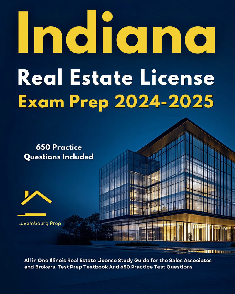 Indiana Real Estate License Exam Prep 2024-2025 All in One Indiana Real Estate License Study Guide for the Sales Associates and Brokers. Test Prep Textbook And 650 Practice Test Questions 