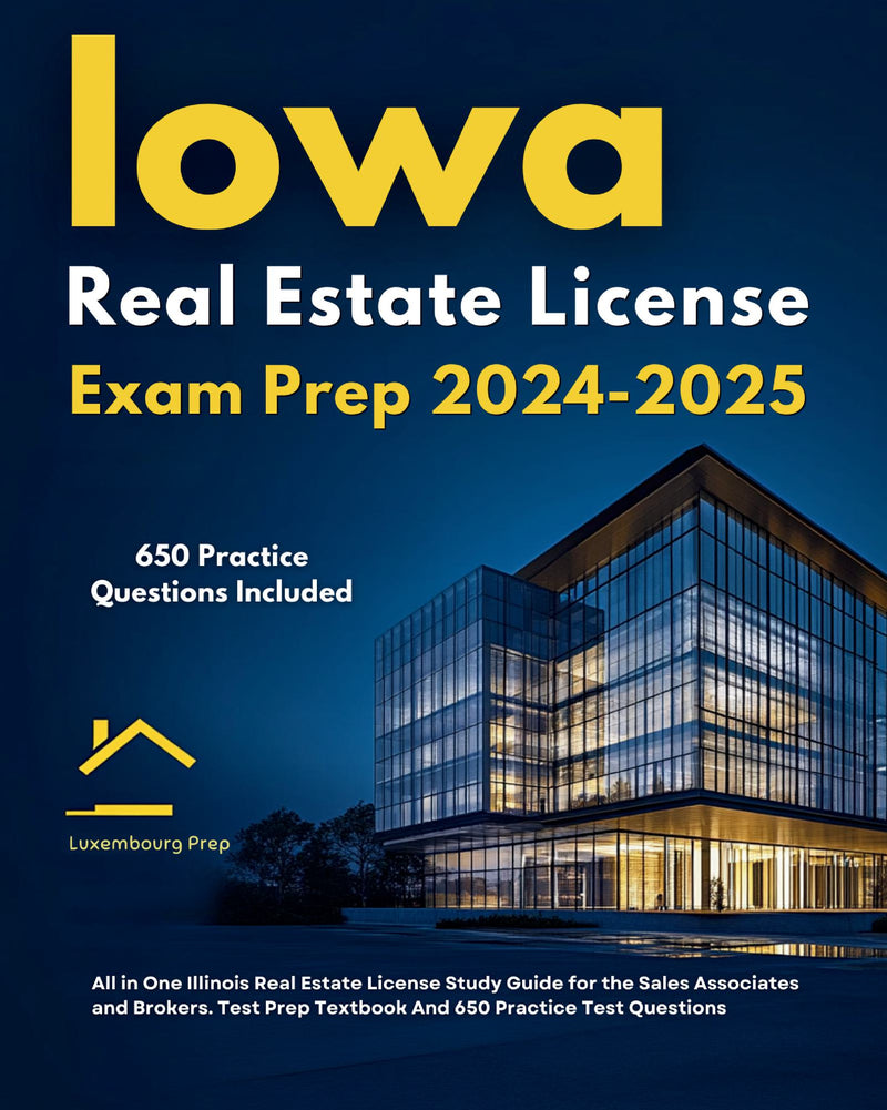 Iowa Real Estate License Exam Prep 2024-2025 All in One Iowa Real Estate License Study Guide for the Sales Associates and Brokers. Test Prep Textbook And 650 Practice Test Questions 