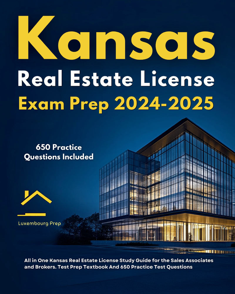 Kansas Real Estate License Exam Prep 2024-2025 All in One Kansas Real Estate License Study Guide for the Sales Associates and Brokers. Test Prep Textbook And 650 Practice Test Questions 