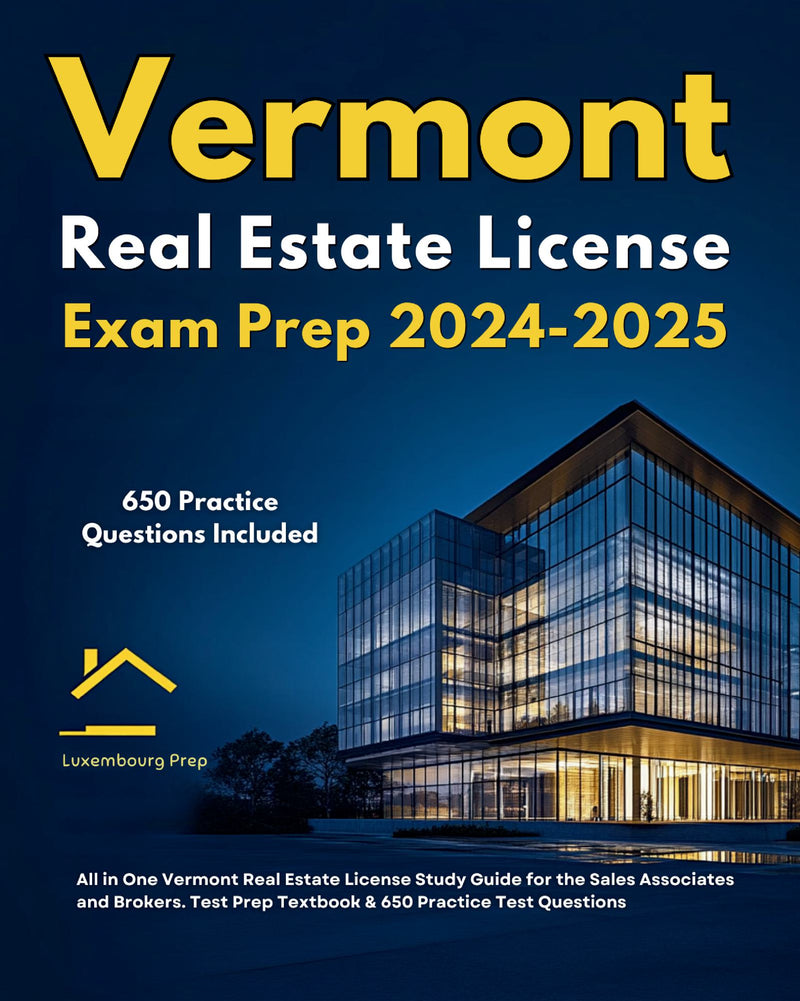 Vermont Real Estate License Exam Prep 2024-2025 All in One Vermont Real Estate License Study Guide for the Sales Associates & Brokers. Test Prep Textbook & 650 Practice Test Questions 