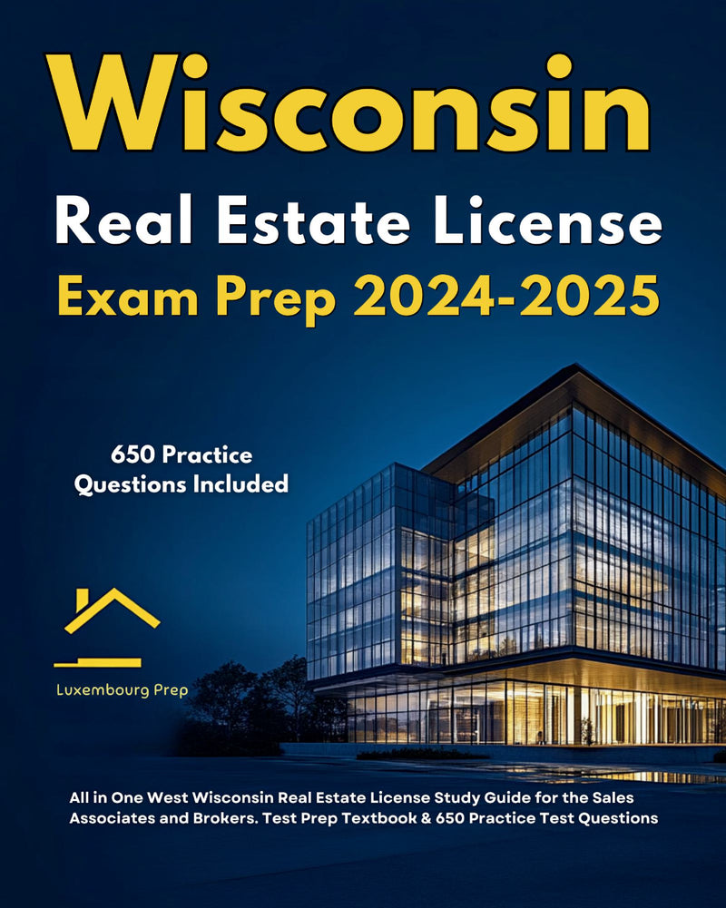 Wisconsin Real Estate License Exam Prep 2024-2025 All in One Wisconsin Real Estate License Study Guide for the Sales Associates & Brokers. Test Prep Textbook & 650 Practice Test Questions 