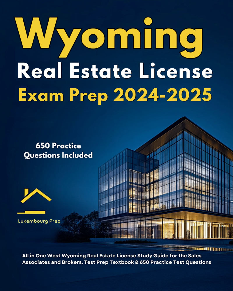 Wyoming Real Estate License Exam Prep 2024-2025 All in One Wyoming Real Estate License Study Guide for the Sales Associates & Brokers. Test Prep Textbook & 650 Practice Test Questions 