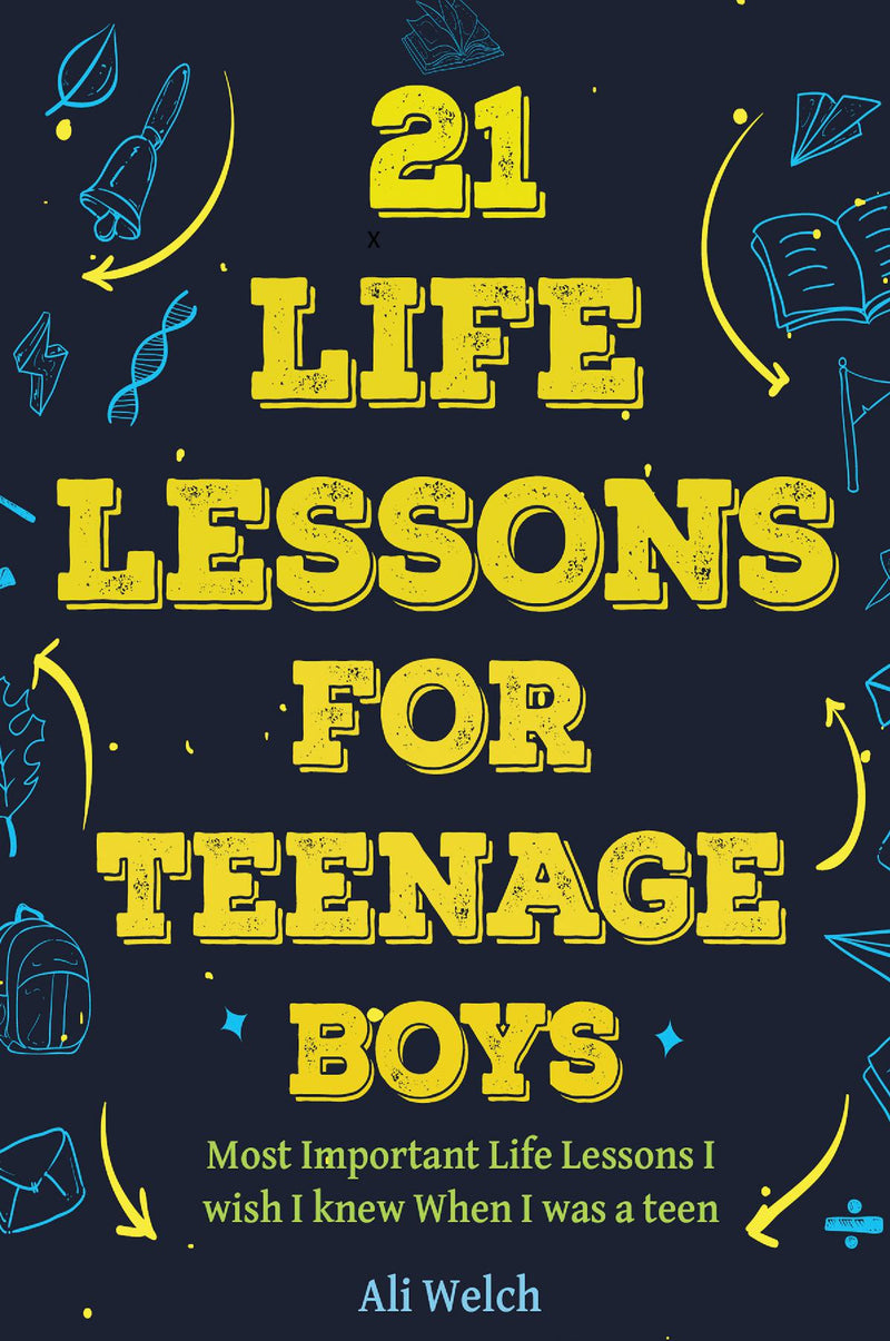 21 Life Lessons For Teenage Boys: Gifts for Young Teenage Boys: The Most Important Life Lessons I wish I knew When I was a Teen.