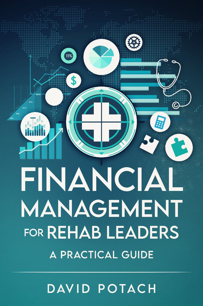 Financial Management for Rehab Leaders: A Practical Guide