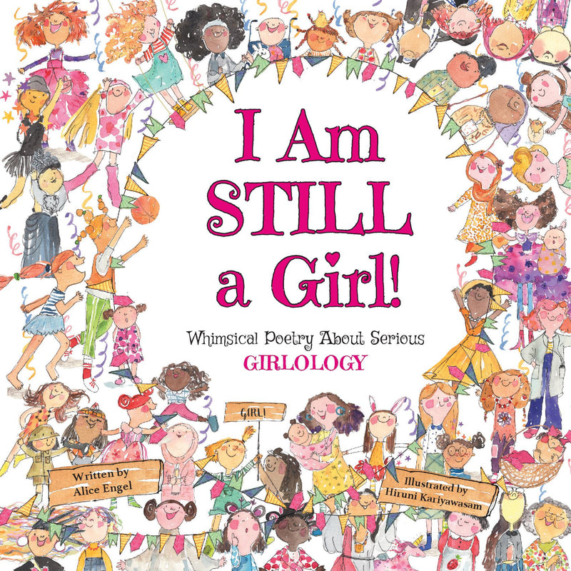 I Am STILL a Girl!: Whimsical Poetry About Serious Girlology