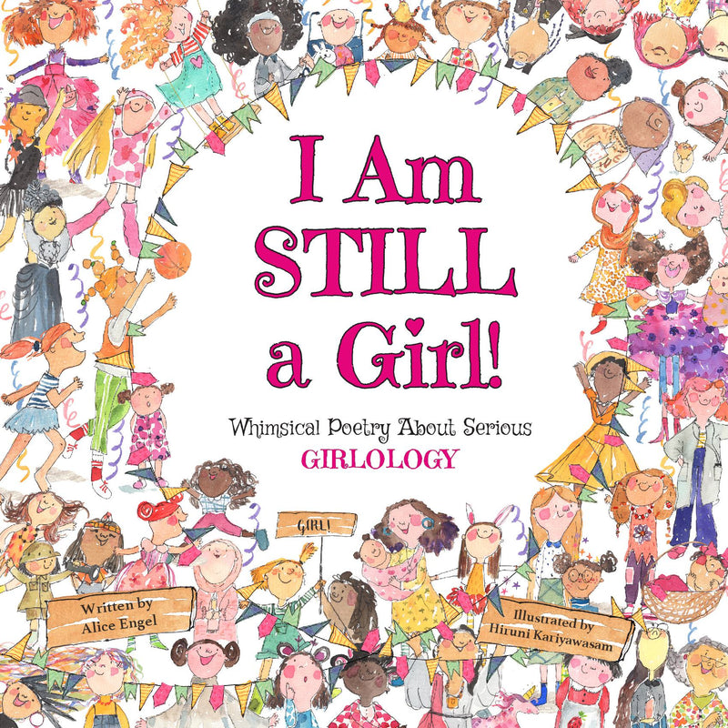 I Am STILL a Girl!: Whimsical Poetry About Serious Girlology