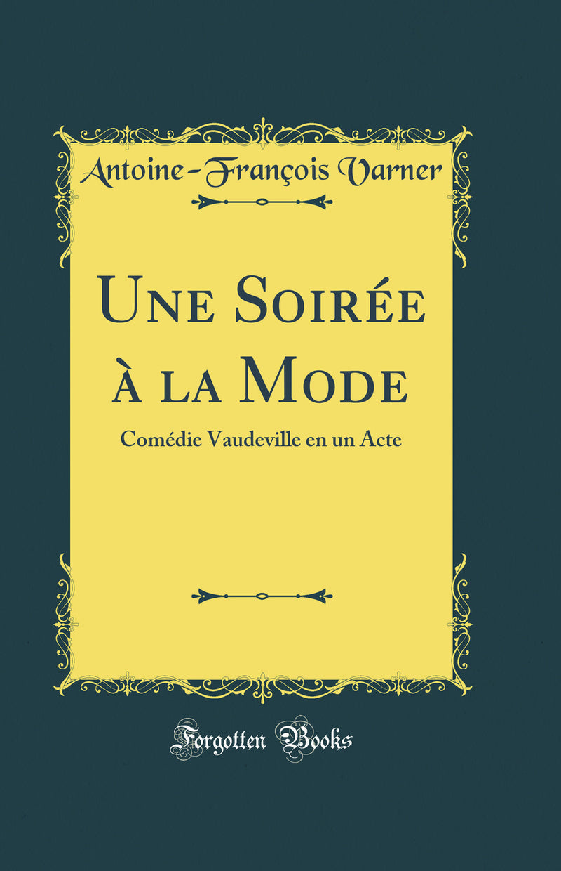 Une Soirée à la Mode: Comédie Vaudeville en un Acte (Classic Reprint)