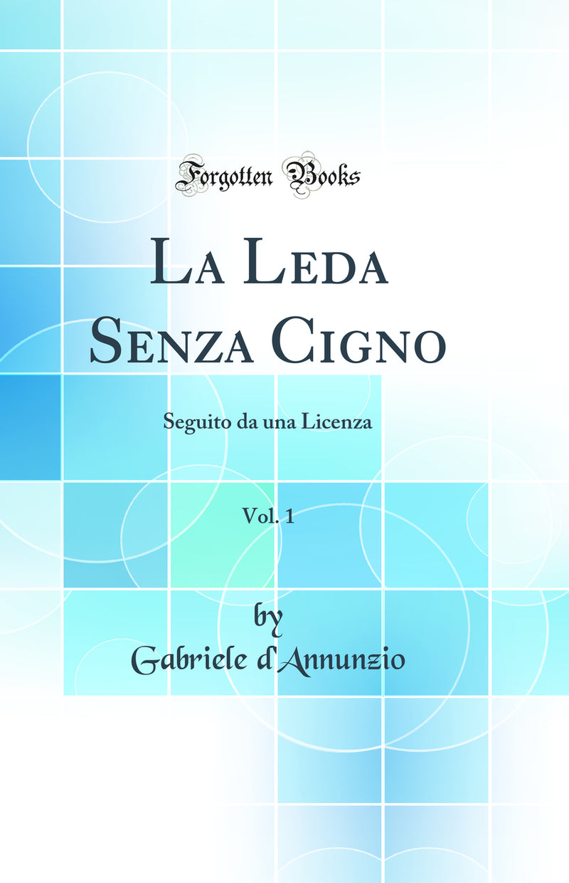 La Leda Senza Cigno, Vol. 1: Seguito da una Licenza (Classic Reprint)