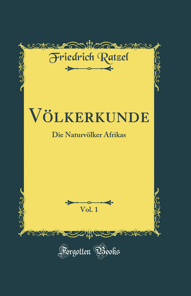 Völkerkunde, Vol. 1: Die Naturvölker Afrikas (Classic Reprint)