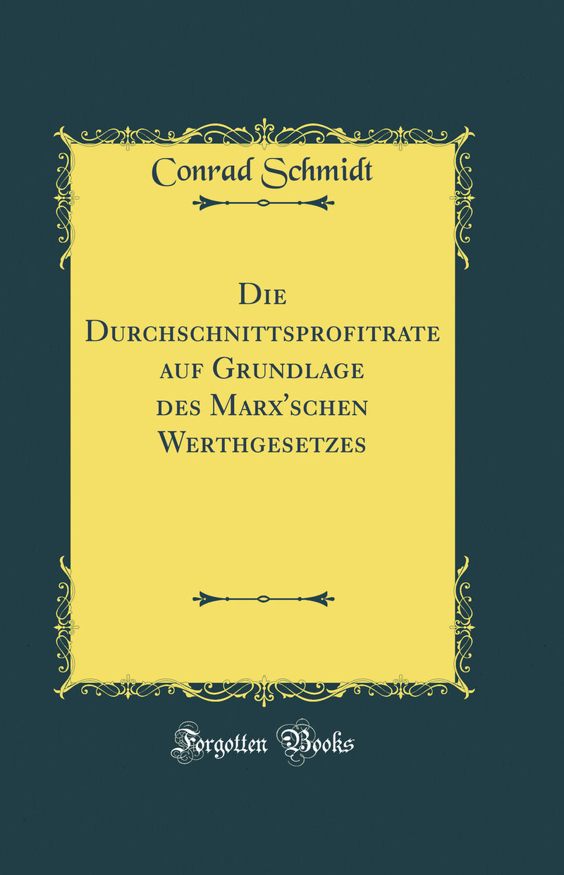 Die Durchschnittsprofitrate auf Grundlage des Marx'schen Werthgesetzes (Classic Reprint)