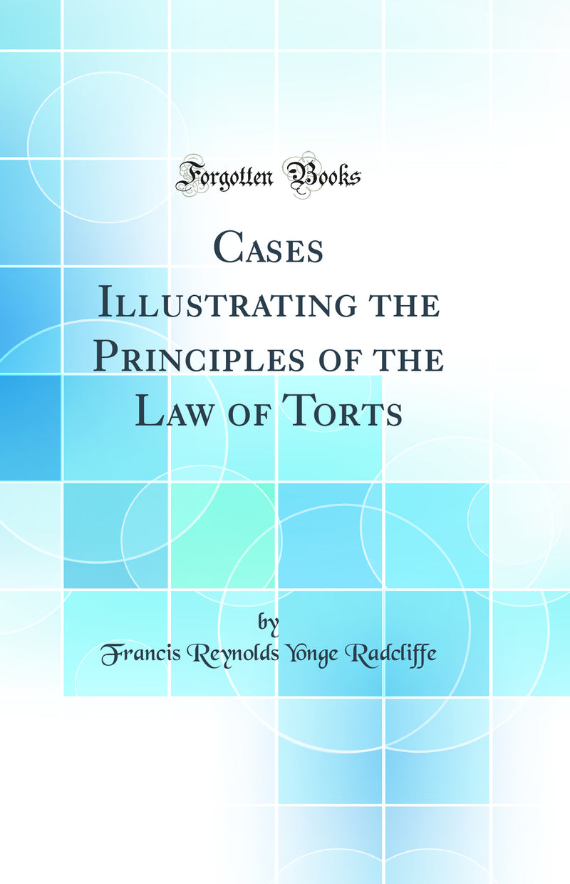 Cases Illustrating the Principles of the Law of Torts (Classic Reprint)