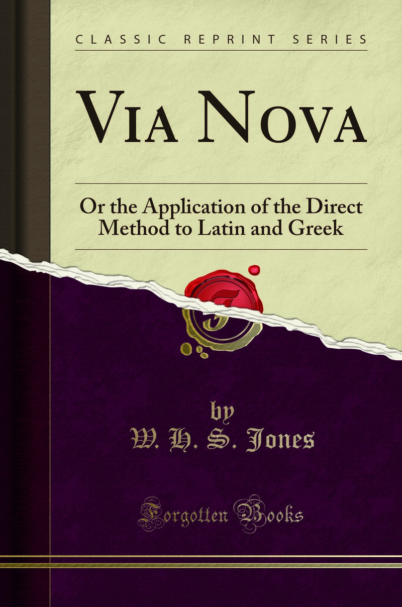 Via Nova: Or the Application of the Direct Method to Latin and Greek (Classic Reprint)