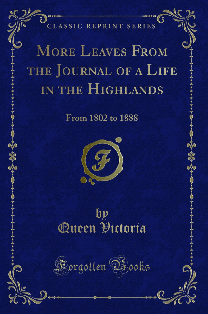 More Leaves From the Journal of a Life in the Highlands: From 1802 to 1888 (Classic Reprint)