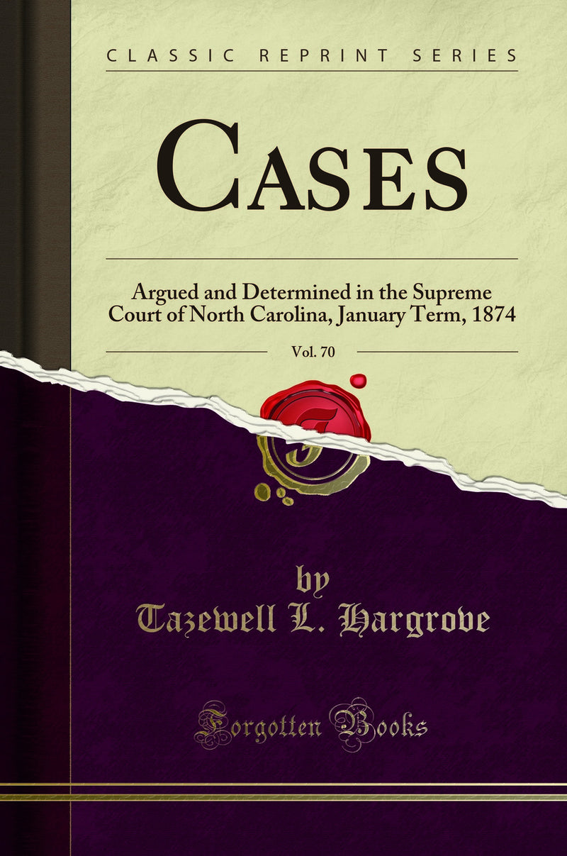 Cases, Vol. 70: Argued and Determined in the Supreme Court of North Carolina, January Term, 1874 (Classic Reprint)