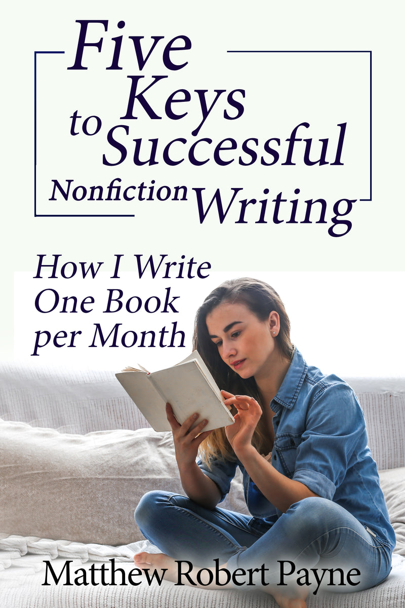 Five Keys to Successful Nonfiction Writing: How I Write One Book per Month