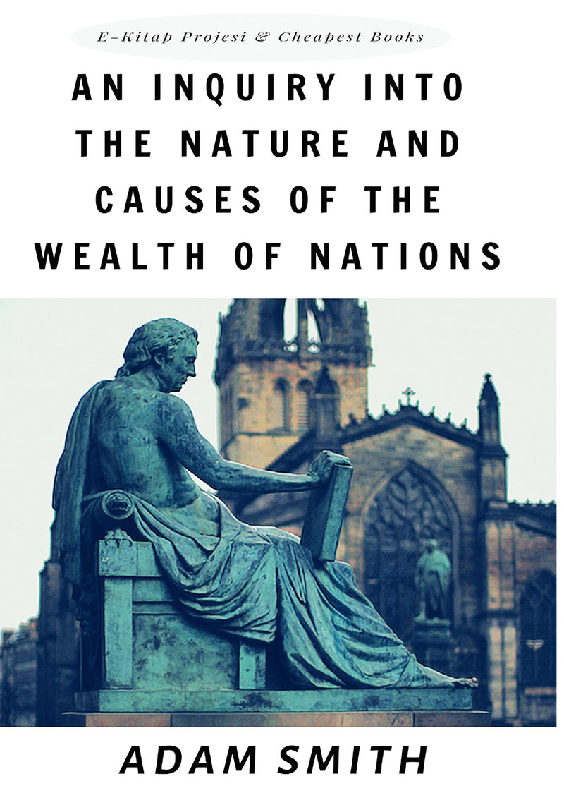 An Inquiry into the Nature and Causes of the Wealth of Nations