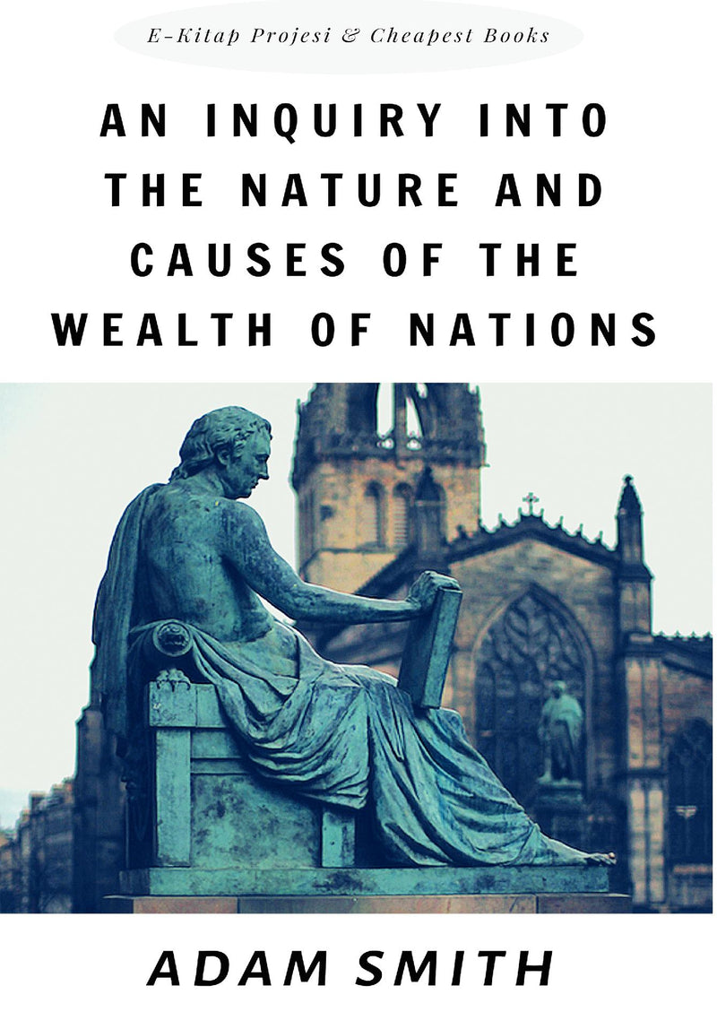 An Inquiry into the Nature and Causes of the Wealth of Nations