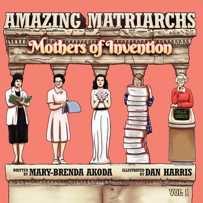 Amazing Matriarchs: Mothers of Invention Volume 1